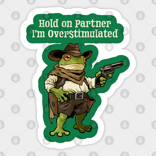 Hold On Partner Im Overstimulated Sticker by GoshWow®